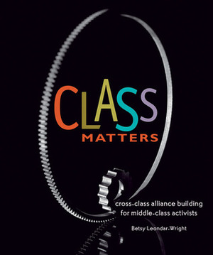 Class Matters: Cross-Class Alliance Building for Middle-Class Activists by Betsy Leondar-Wright