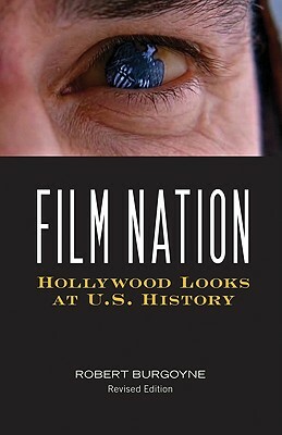 Film Nation: Hollywood Looks at U.S. History, Revised Edition by Robert Burgoyne