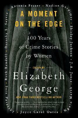 A Moment on the Edge: 100 Years of Crime Stories by Women by Elizabeth George