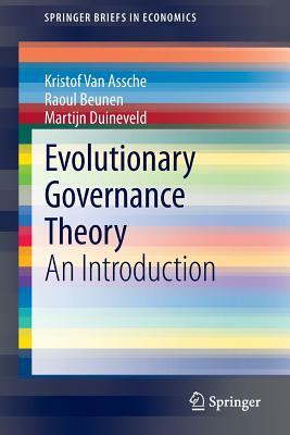 Evolutionary Governance Theory: An Introduction by Raoul Beunen, Martijn Duineveld, Kristof Van Assche