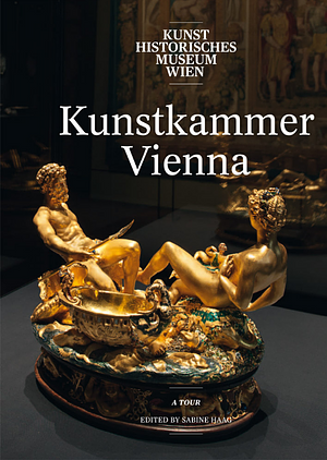 Kunstkammer Vienna: A Tour by Sabine Haag