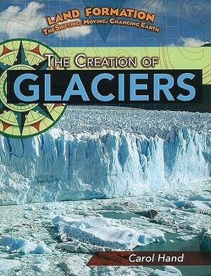 The Creation of Glaciers by Carol Hand