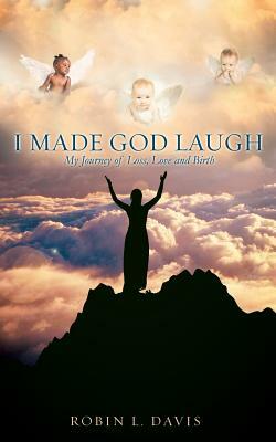 I Made God Laugh by Robin L. Davis