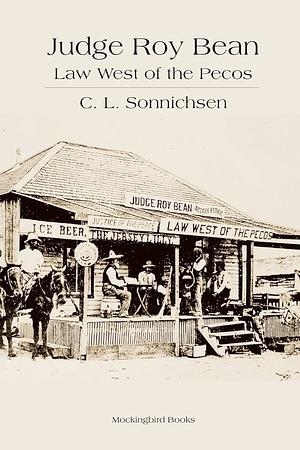 Roy Bean: Law West of the Pecos by C. L. Sonnichsen