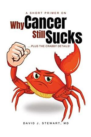 A Short Primer on Why Cancer Still Sucks by David J. Stewart