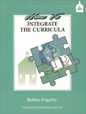 The Mindful School: How to Integrate the Curricula by Robin J. Fogarty