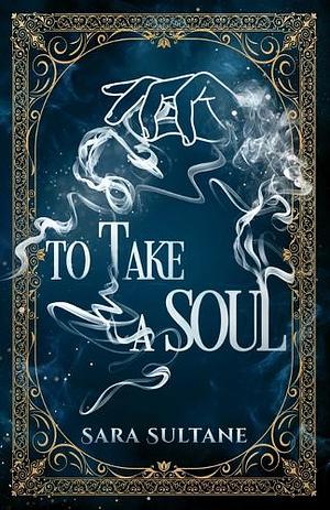 To Take a Soul by Sara Sultane