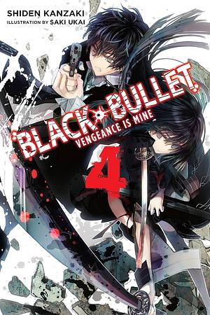 Black Bullet, Vol. 4 (light novel): Vengeance Is Mine by Shiden Kanzaki