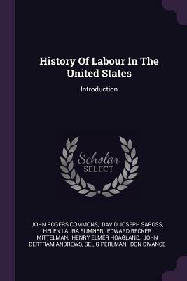 History of Labour in the United States: Introduction by John Rogers Commons