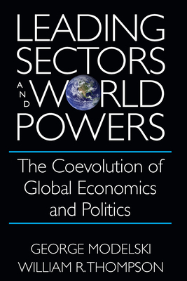 Leading Sectors and World Powers: The Coevolution of Global Economics and Politics by William R. Thompson, George Modelski