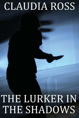 The Lurker in The Shadows by Claudia Ross