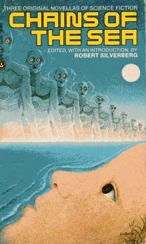 Chains of the Sea by Gordon Eklund, George Alec Effinger, Robert Silverberg, Gardner Dozois