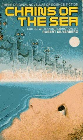 Chains of the Sea by Gordon Eklund, George Alec Effinger, Robert Silverberg, Gardner Dozois