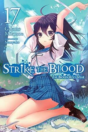 Strike the Blood, Vol. 17: The Broken Holy Spear by Gakuto Mikumo