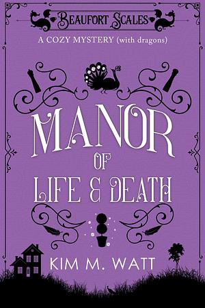 A Manor of Life & Death - A Cozy Mystery (with Dragons): A Beaufort Scales Mystery, Book 3 by Kim M. Watt
