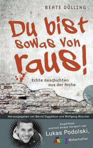 Du bist sowas von raus!: Echte Geschichten aus der Arche by Beate Dölling, Wolfgang Büscher, Bernd Siggelkow