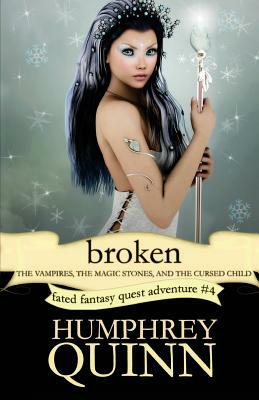 Broken (the Vampires, the Magic Stones, and the Cursed Child) by Humphrey Quinn, Rachel Humphrey-d'Aigle