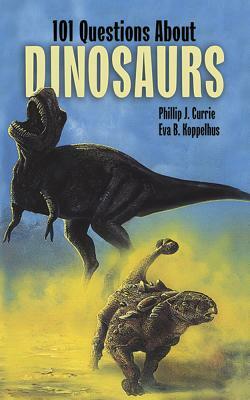 101 Questions about Dinosaurs by Philip J. Currie, Eva B. Koppelhus