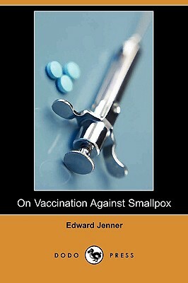 On Vaccination Against Smallpox (Dodo Press) by Edward Jenner