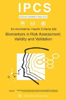 Biomarkers in Risk Assessment: Validity and Validation: Environmental Health Criteria Series No. 222 by Ilo, Unep