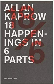 Allan Kaprow: 18 Happenings in 6 Parts by Andre Lepeke, Eva Meyer-Hermann