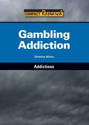 Gambling Addiction by Christine Wilcox