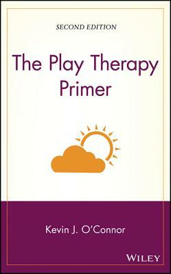 The Play Therapy Primer by Kevin J. O'Connor