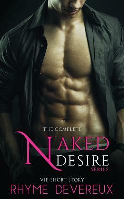 Naked Desire: The Complete Series by Rhyme Devereux