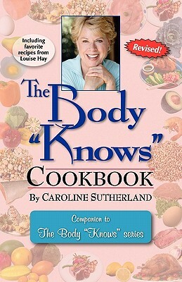 The Body "Knows" Cookbook by Caroline Sutherland