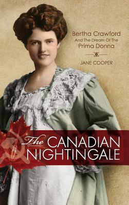 The Canadian Nightingale: Bertha Crawford and the Dream of the Prima Donna by Jane Cooper