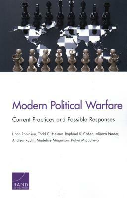 Modern Political Warfare: Current Practices and Possible Responses by Linda Robinson, Todd C. Helmus, Raphael S. Cohen