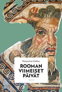 Rooman viimeiset päivät by Maijastina Kahlos