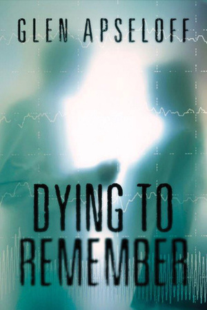 Dying to Remember by Glen Apseloff