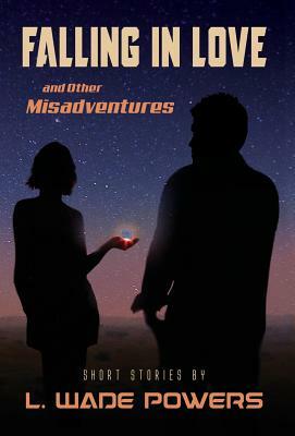 Falling in Love and Other Misadventures by L. Wade Powers