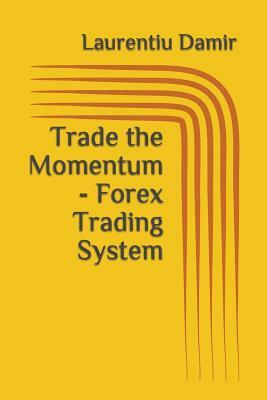 Trade the Momentum - Forex Trading System by Laurentiu Damir