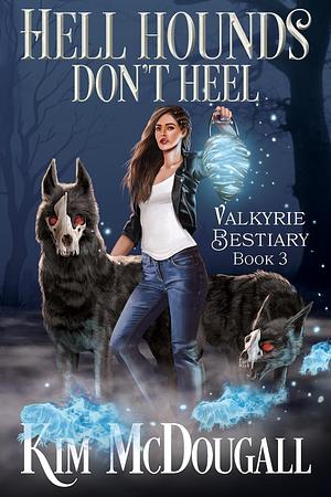 Hell Hounds Don't Heel by Kim McDougall