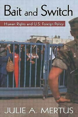 Bait and Switch: Human Rights and U.S. Foreign Policy by Julie Mertus