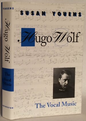 Hugo Wolf: The Vocal Music by Susan Youens