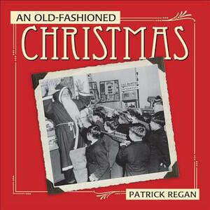 An Old-Fashioned Christmas by Patrick Regan