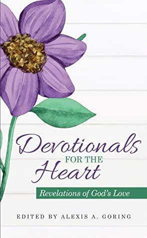 Devotionals for the Heart: Revelations of God's Love by Paula Moldenhauer, Quantrilla Ard, Jessica Brodie, Nanci Rubin, Glynis Becker, Sara L. Foust, Melissa Henderson, Gail Kittleson, Linda Wood Rondeau, Alexis A. Goring