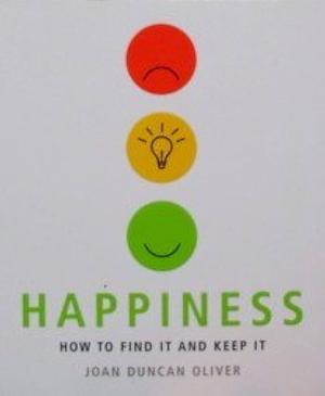 Happiness: How to Find It and Keep It by Joan Duncan Oliver