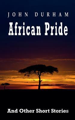 African Pride: And Other Short Stories by John Durham