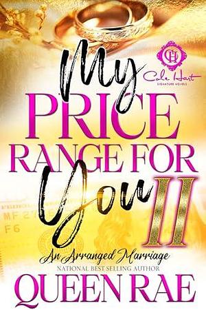 My Price Range For You 2: An Arranged Marriage: An African American Romance: Finale by Queen Rae, Queen Rae