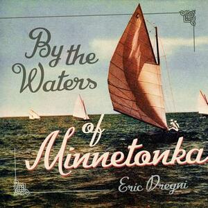 By the Waters of Minnetonka by Eric Dregni