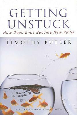 Getting Unstuck: How Dead Ends Become New Paths by Timothy Butler