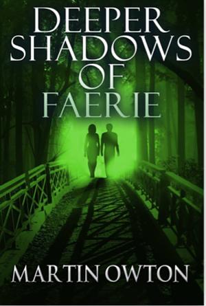 Deeper Shadows of Faerie by Martin Owton