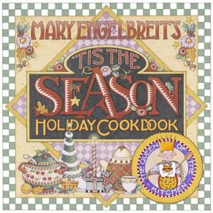 Tis the Season Holiday Cookbook by Mary Engelbreit, Alison Miksch