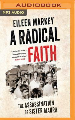 A Radical Faith: The Assassination of Sister Maura by Eileen Markey