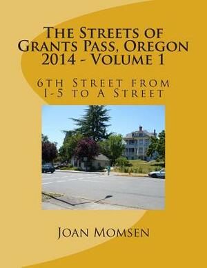 The Streets of Grants Pass, Oregon - 2014: 6th Street from I-5 to A Street by Joan Momsen