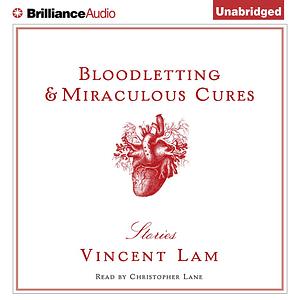 Bloodletting & Miraculous Cures: Stories by Vincent Lam